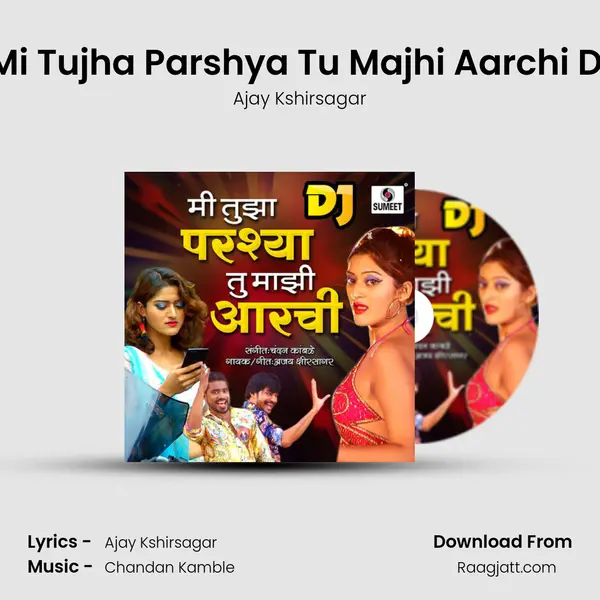 Mi Tujha Parshya Tu Majhi Aarchi Dj mp3 song