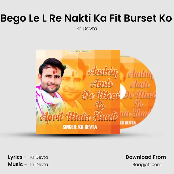 Bego Bego Le L Re Nakti Ka Fit Burset Ko Napo mp3 song