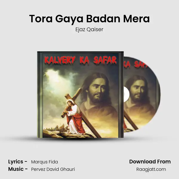 Tora Gaya Badan Mera - Ejaz Qaiser mp3 song