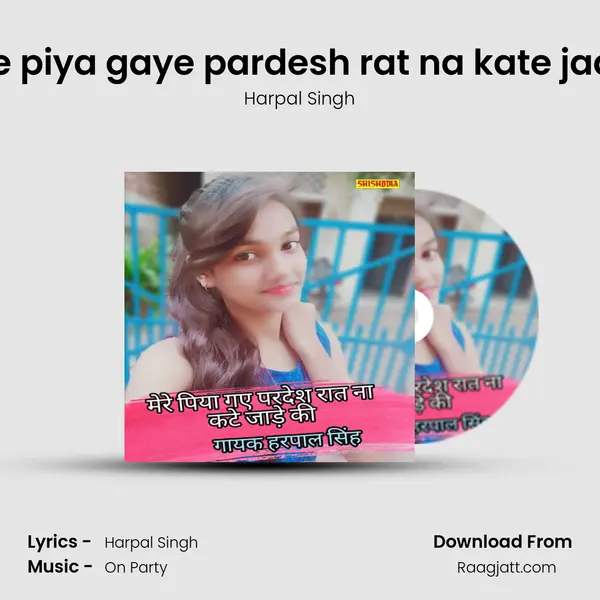 Mere piya gaye pardesh rat na kate jade ki - Harpal Singh album cover 