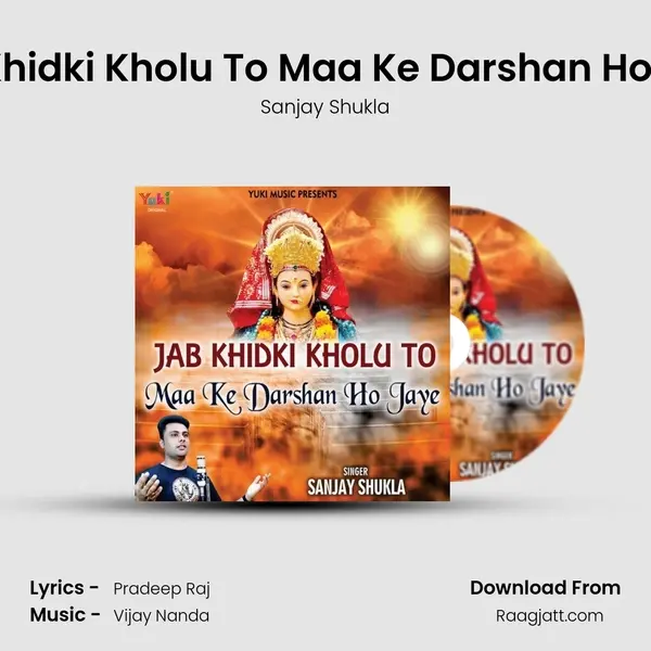 Jab Khidki Kholu To Maa Ke Darshan Ho Jaye - Sanjay Shukla album cover 