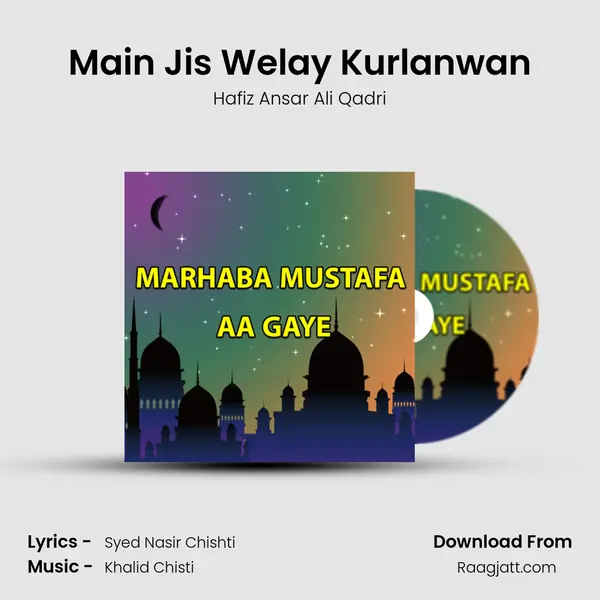 Main Jis Welay Kurlanwan - Hafiz Ansar Ali Qadri album cover 