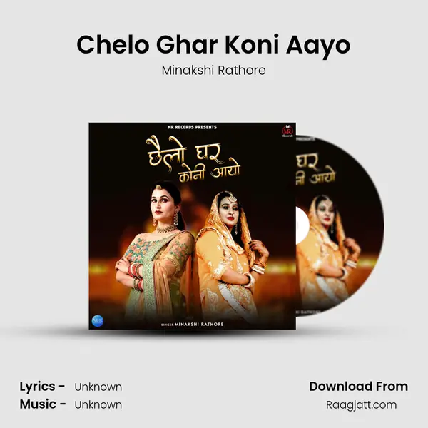 Chelo Ghar Koni Aayo - Minakshi Rathore album cover 