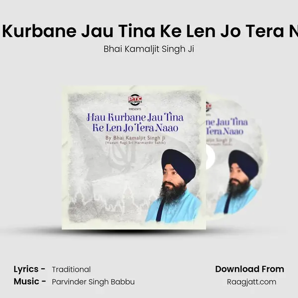 Hau Kurbane Jau Tina Ke Len Jo Tera Naao - Bhai Kamaljit Singh Ji album cover 