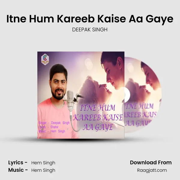 Itne Hum Kareeb Kaise Aa Gaye mp3 song