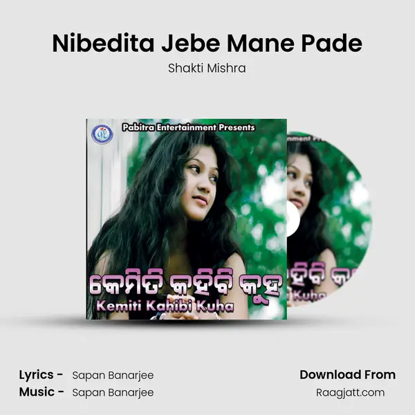 Nibedita Jebe Mane Pade - Shakti Mishra mp3 song