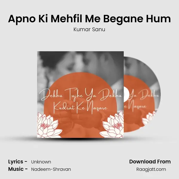 Apno Ki Mehfil Me Begane Hum - Kumar Sanu album cover 