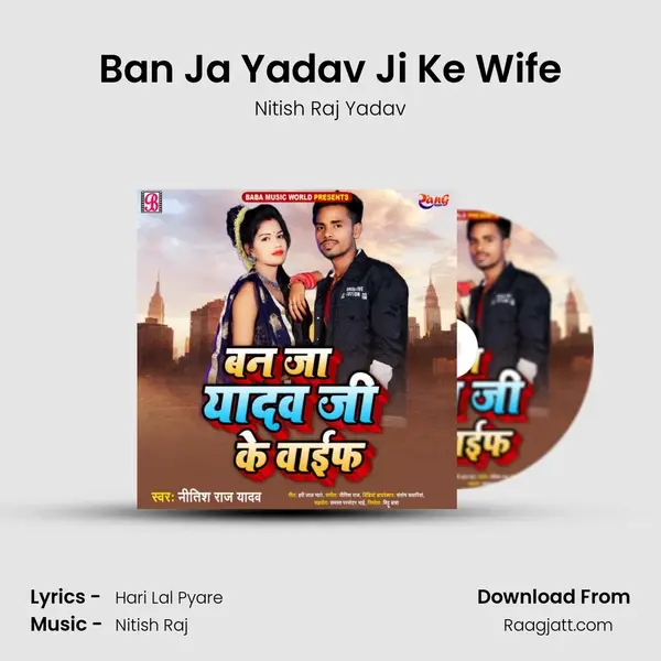 Ban Ja Yadav Ji Ke Wife - Nitish Raj Yadav album cover 