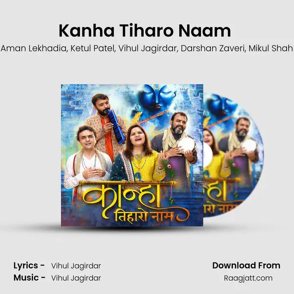 Kanha Tiharo Naam (feat. Vihul Jagirdar, Darshan Zaveri, Mikul Shah) mp3 song