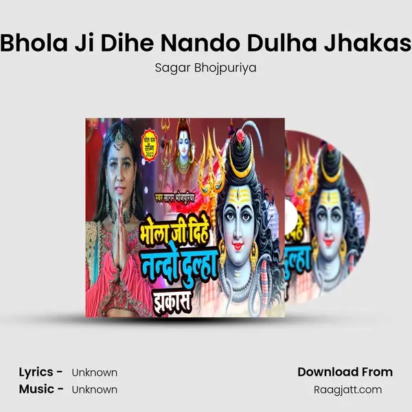 Bhola Ji Dihe Nando Dulha Jhakas - Sagar Bhojpuriya album cover 