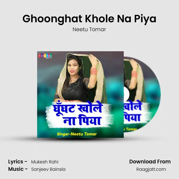 Ghoonghat Khole Na Piya mp3 song