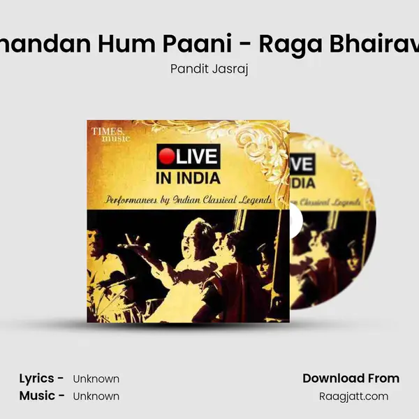 Tum Chandan Hum Paani - Raga Bhairavi - Live - Pandit Jasraj album cover 