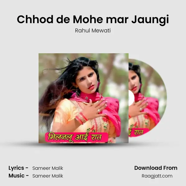 Chhod de Mohe mar Jaungi mp3 song