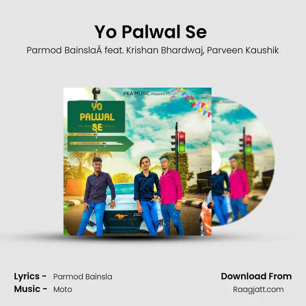 Yo Palwal Se (feat. Krishan Bhardwaj,Parveen Kaushik ) mp3 song