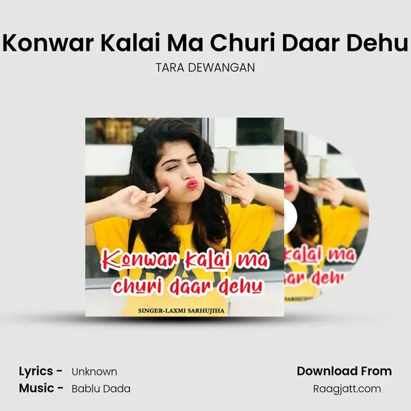 Konwar Kalai Ma Churi Daar Dehu mp3 song