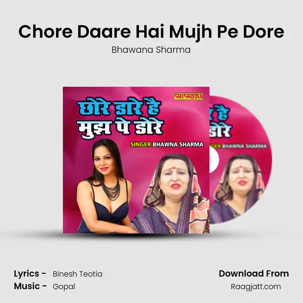 Chore Daare Hai Mujh Pe Dore - Bhawana Sharma album cover 