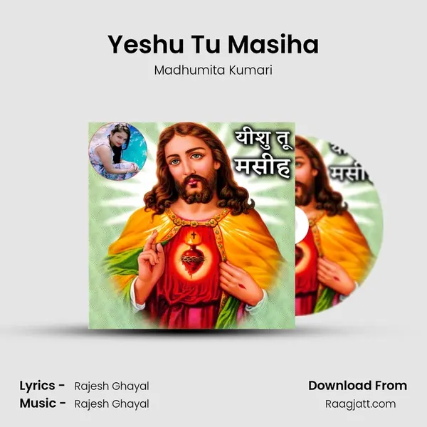 Yeshu Tu Masiha - Madhumita Kumari mp3 song