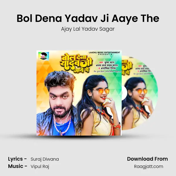 Bol Dena Yadav Ji Aaye The - Ajay Lal Yadav Sagar album cover 