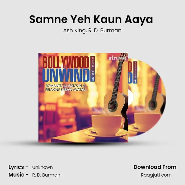 Samne Yeh Kaun Aaya (The Unwind Mix) mp3 song