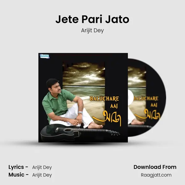 Jete Pari Jato - Arijit Dey album cover 