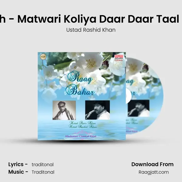 Raag Bahar - Bandish - Matwari Koliya Daar Daar Taal - Teental Madhyalay - Ustad Rashid Khan album cover 