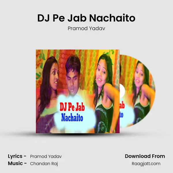 DJ Pe Jab Nachaito - Pramod Yadav album cover 