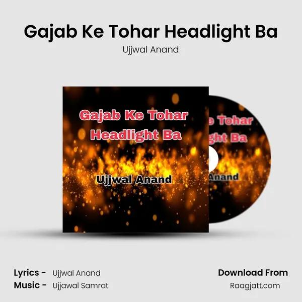 Gajab Ke Tohar Headlight Ba - Ujjwal Anand album cover 