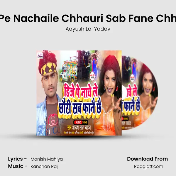 Dj Pe Nachaile Chhauri Sab Fane Chhay - Aayush Lal Yadav album cover 