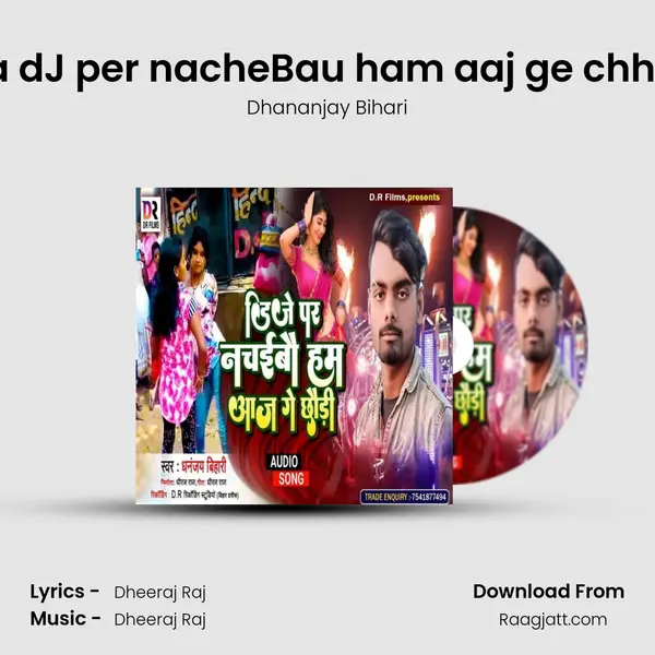 Tora dJ per nacheBau ham aaj ge chhauri mp3 song