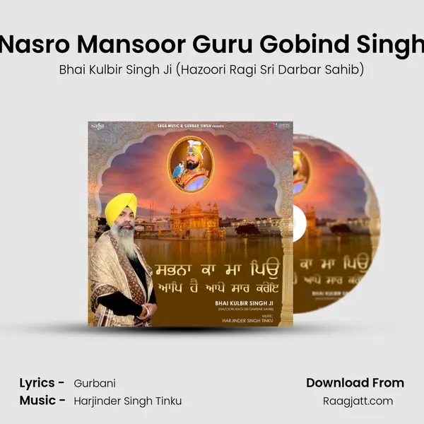 Nasro Mansoor Guru Gobind Singh - Bhai Kulbir Singh Ji (Hazoori Ragi Sri Darbar Sahib) album cover 