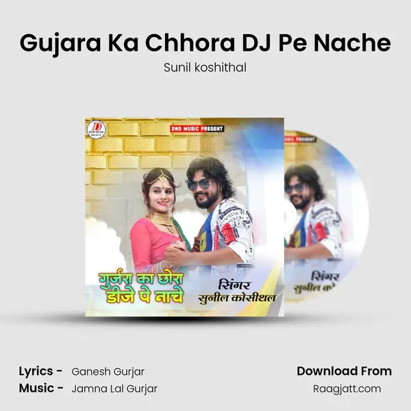 Gujara Ka Chhora DJ Pe Nache mp3 song