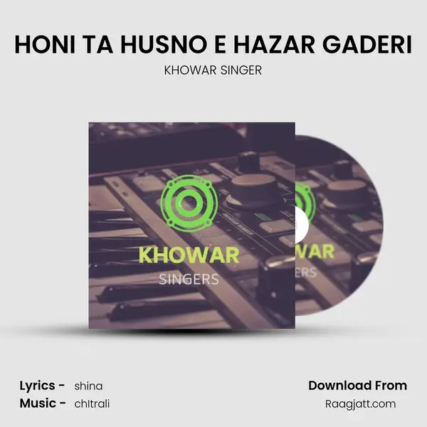 HONI TA HUSNO E HAZAR GADERI - KHOWAR SINGER mp3 song