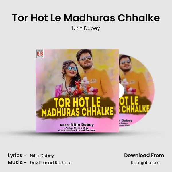 Tor Hot Le Madhuras Chhalke mp3 song