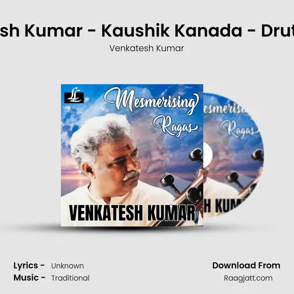 Venkatesh Kumar - Kaushik Kanada - Drut Teental - Venkatesh Kumar album cover 