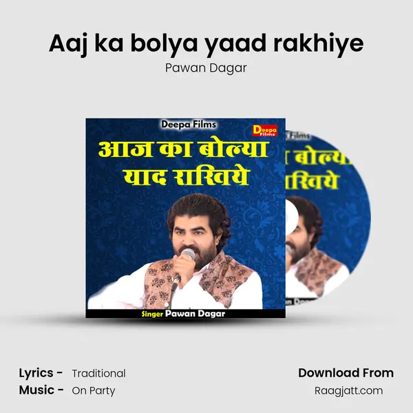 Aaj ka bolya yaad rakhiye - Pawan Dagar album cover 