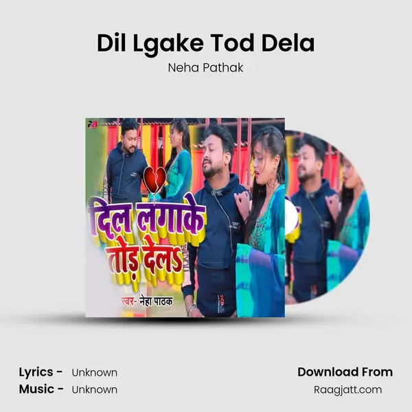 Dil Lgake Tod Dela - Neha Pathak mp3 song