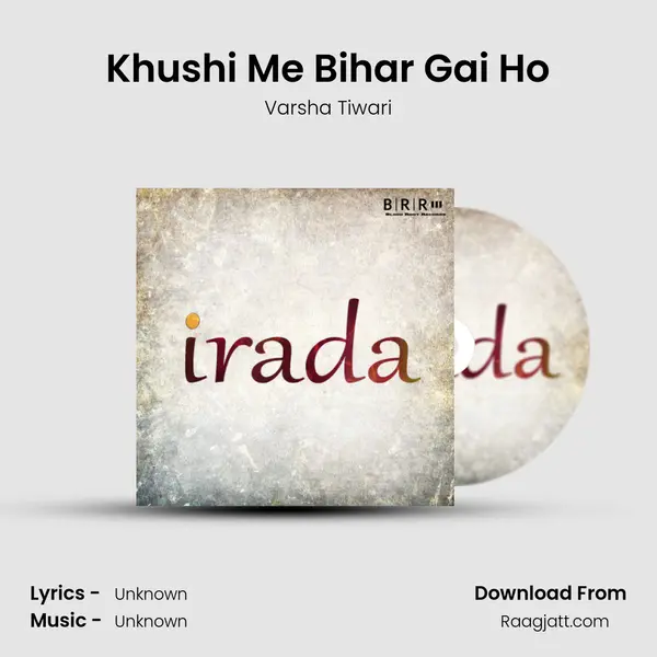 Khushi Me Bihar Gai Ho - Varsha Tiwari album cover 