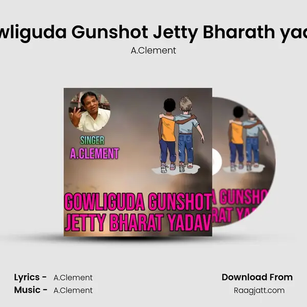 Gowliguda Gunshot Jetty Bharath yadav - A.Clement album cover 