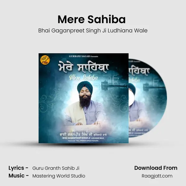 Mere Sahiba (Bhai Gaganpreet Singh Ji Ludhiana Wale) - Bhai Gaganpreet Singh Ji Ludhiana Wale mp3 song