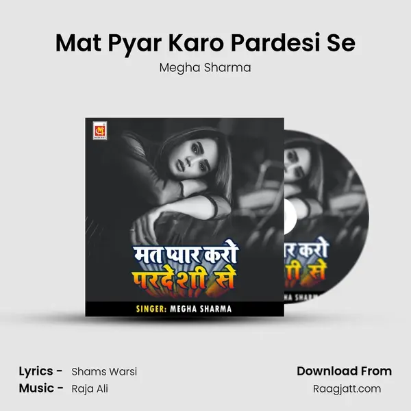 Mat Pyar Karo Pardesi Se - Megha Sharma mp3 song