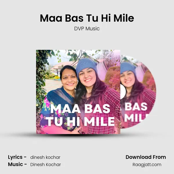 Maa Bas Tu Hi Mile mp3 song