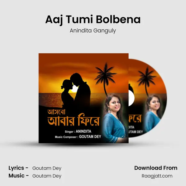 Aaj Tumi Bolbena mp3 song