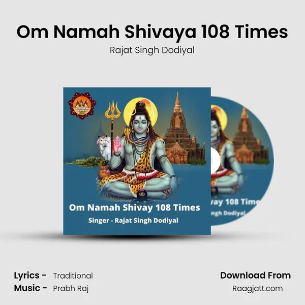 Om Namah Shivaya 108 Times - Rajat Singh Dodiyal album cover 