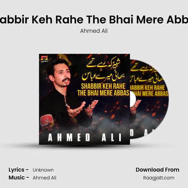 Shabbir Keh Rahe The Bhai Mere Abbas - Ahmed Ali album cover 