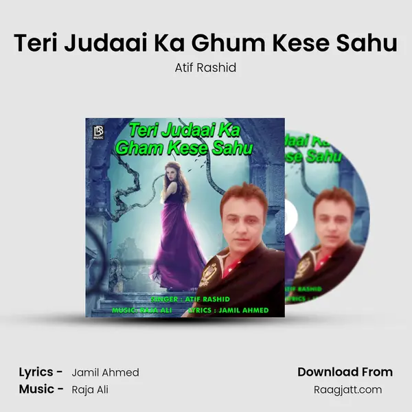 Teri Judaai Ka Ghum Kese Sahu mp3 song