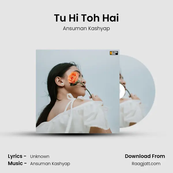 Tu Hi Toh Hai - Ansuman Kashyap album cover 