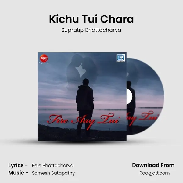 Kichu Tui Chara mp3 song