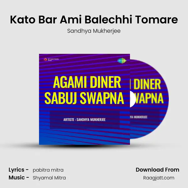 Kato Bar Ami Balechhi Tomare - Sandhya Mukherjee mp3 song