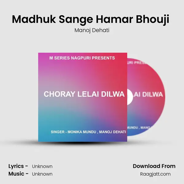 Madhuk Sange Hamar Bhouji ( Nagpuri Song ) - Manoj Dehati album cover 