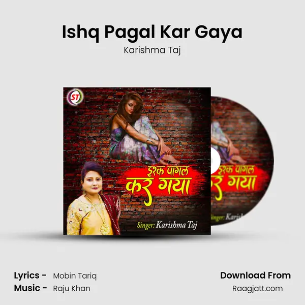 Ishq Pagal Kar Gaya - Karishma Taj mp3 song